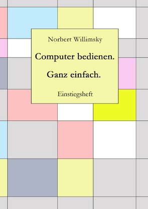 Computer bedienen. Ganz einfach. von Willimsky,  Norbert
