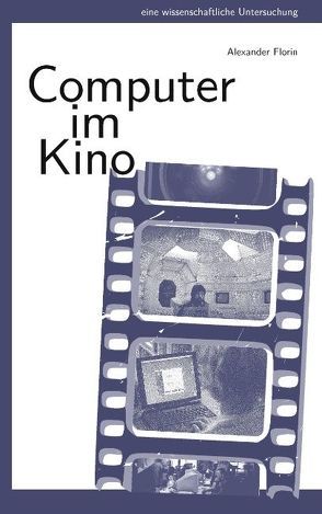 Computer im Kino von Florin,  Alexander