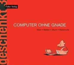 Computer ohne Gnade von Klein,  Rudi, Mahler,  Nicolas, Much, Rubinowitz,  Tex, Thurnher,  Armin