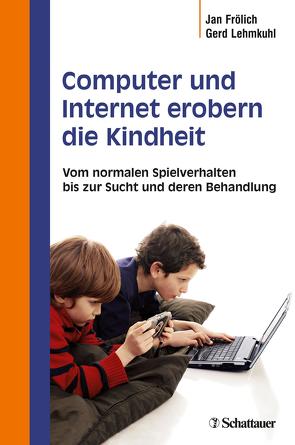 Computer und Internet erobern die Kindheit von Frölich,  Jan, Lehmkuhl,  Professor Gerd