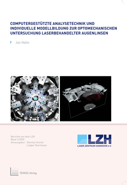 Computergestützte Analysetechnik und individuelle Modellbildung zur optomechanischen Untersuchung laserbehandelter Augenlinsen von Hahn,  Jan, Kracht,  Dietmar, Overmeyer,  Ludger