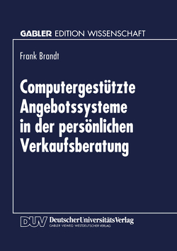 Computergestützte Angebotssysteme in der persönlichen Verkaufsberatung von Brandt,  Frank