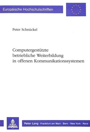 Computergestützte betriebliche Weiterbildung in offenen Kommunikationssystemen von Schnückel,  Peter