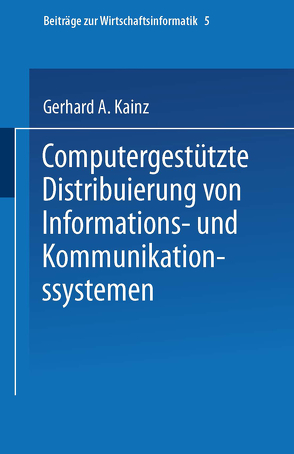 Computergestützte Distribuierung von Informations- und Kommunikationssystemen von Kainz,  Gerhard A.