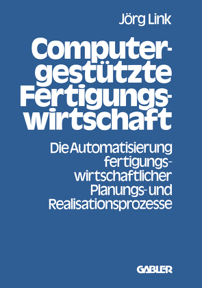 Computergestützte Fertigungswirtschaft von Link,  Jörg