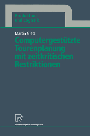 Computergestützte Tourenplanung mit zeitkritischen Restriktionen von Gietz,  Martin