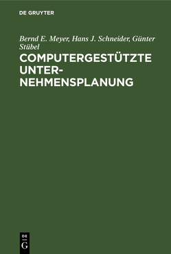 Computergestützte Unternehmensplanung von Meyer,  Bernd E., Schneider,  Hans J., Stübel,  Günter