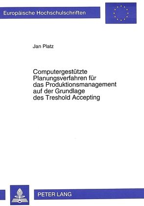 Computergestützte Planungsverfahren für das Produktionsmanagement auf der Grundlage des Treshold Accepting von Platz,  Jan