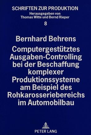 Computergestütztes Ausgaben-Controlling bei der Beschaffung komplexer Produktionssysteme am Beispiel des Rohkarosseriebereichs im Automobilbau von Behrens,  Bernhard