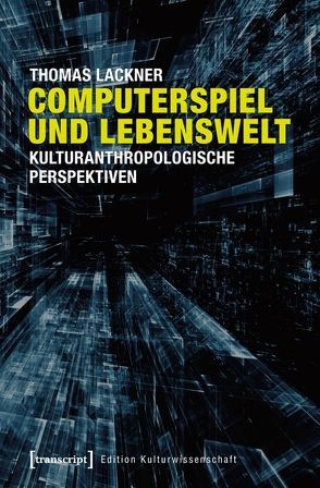 Computerspiel und Lebenswelt von Lackner,  Thomas