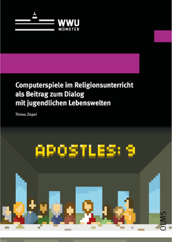 Computerspiele im Religionsunterricht als Beitrag zum Dialog mit jugendlichen Lebenswelten von Zirpel,  Thimo