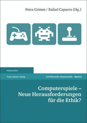 Computerspiele – Neue Herausforderungen für die Ethik? von Capurro,  Rafael, Grimm,  Petra