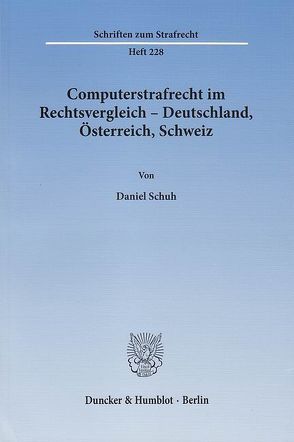 Computerstrafrecht im Rechtsvergleich – Deutschland, Österreich, Schweiz. von Schuh,  Daniel