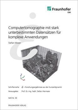 Computertomographie mit stark unterbestimmten Datensätzen für komplexe Anwendungen. von Hiermaier,  Stefan, Moser,  Stefan, Thoma,  Klaus