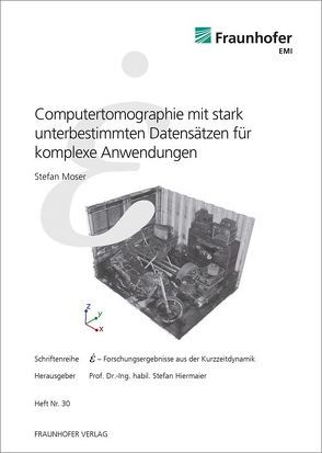 Computertomographie mit stark unterbestimmten Datensätzen für komplexe Anwendungen. von Hiermaier,  Stefan, Moser,  Stefan, Thoma,  Klaus