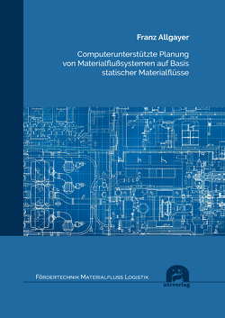 Computerunterstützte Planung von Materialflußsystemen auf Basis statischer Materialflüsse von Allgayer,  Franz