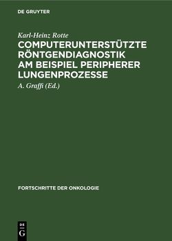 Computerunterstützte Röntgendiagnostik am Beispiel peripherer Lungenprozesse von Graffi,  A., Rotte,  Karl-Heinz