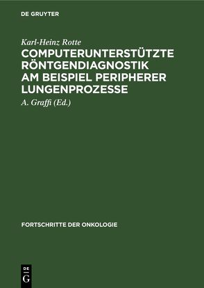Computerunterstützte Röntgendiagnostik am Beispiel peripherer Lungenprozesse von Graffi,  A., Rotte,  Karl-Heinz