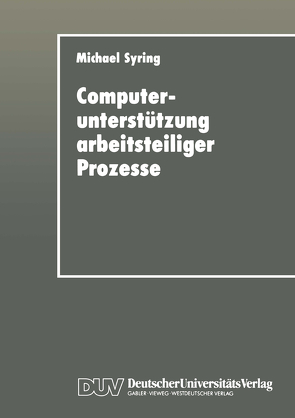 Computerunterstützung arbeitsteiliger Prozesse von Syring,  Michael