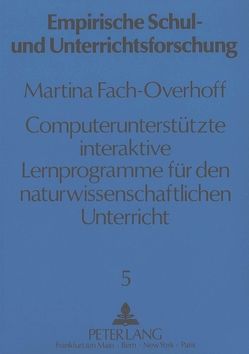 Computerunterstützte interaktive Lernprogramme für den naturwissenschaftlichen Unterricht von Fach-Overhoff,  Martina