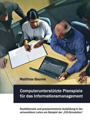 Computerunterstützte Planspiele  für das Informationsmanagement von Baume,  Matthias