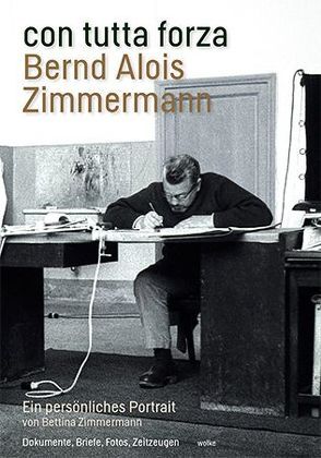 con tutta forza. Bernd Alois Zimmermann von Peters,  Rainer, Zimmermann,  Bettina