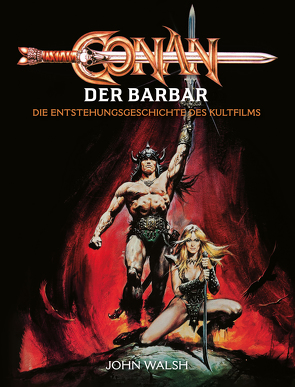 Conan der Barbar – Die Entstehungsgeschichte des Kultfilms von Pannen,  Stephanie, Walsh,  John