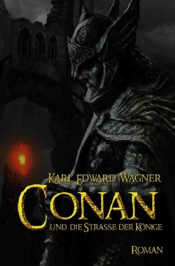 CONAN UND DIE STRASSE DER KÖNIGE von Wagner,  Karl Edward