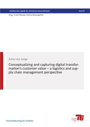 Conceptualizing and capturing digital transformation‘s customer value – a logistics and supply chain management perspective von Junge,  Anna Lisa