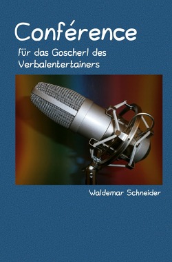 Conférence für das Goscherl des Verbalentertainers von Schneider,  Waldemar