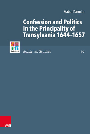 Confession and Politics in the Principality of Transylvania 1644–1657 von Brown,  Christopher B., Frank,  Günter, Gordon,  Bruce, Kármán,  Gábor, Mahlmann-Bauer,  Barbara, Nagy,  Béla, Rasmussen,  Tarald, Selderhuis,  Herman J, Soen,  Violet, Tóth,  Zsombor, Wassilowsky,  Günther, Westphal,  Siegrid