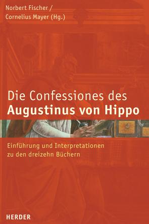 Confessiones des Augustinus von Hippo von Bettetini,  Maria, Erb,  Wolfgang, Feldmann,  Erich, Fischer,  Prof. em. Norbert, Fleteren,  Frederik van, Fuhrer,  Therese, Hattrup,  Dieter, Hooff,  Anton van, Kienzler,  Klaus, Kreuzer,  Johann, Mayer,  Cornelius, Mueller,  Christof, Raffelt,  Prof. Albert, Ruhstorfer,  Karlheinz