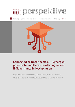 Connected or Unconnected? – Synergiepotenziale und Herausforderungen von IT-Governance in Hochschulen von Christmann-Budian,  Stephanie, Institut für Innovation und Technik (iit), Kuhne,  Judith, Mah,  Dana-Kristin, Mozhova,  Anastasia, Paulicke,  Prisca, Rebentisch,  Jan, Schmid,  Martin