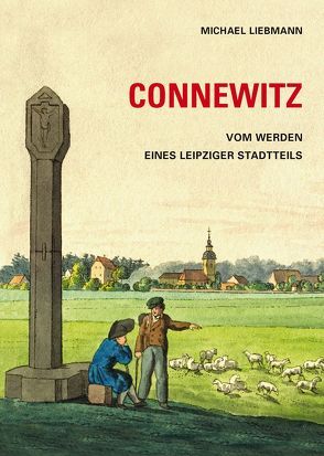 Connewitz. Vom Werden eines Leipziger Stadtteils von Liebmann,  Michael