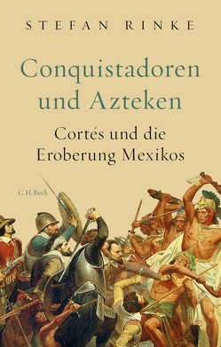 Conquistadoren und Azteken von Rinke,  Stefan