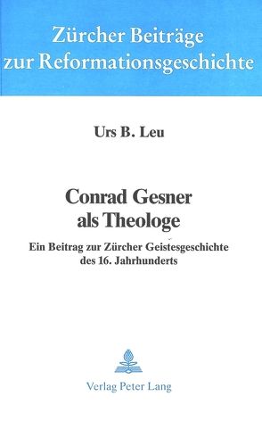 Conrad Gesner als Theologe von Leu,  Urs