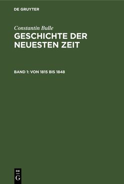 Constantin Bulle: Geschichte der neuesten Zeit / Von 1815 bis 1848 von Bulle,  Constantin