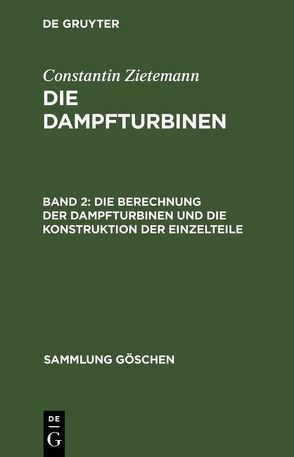 Constantin Zietemann: Die Dampfturbinen / Die Berechnung der Dampfturbinen und die Konstruktion der Einzelteile von Zietemann,  Constantin