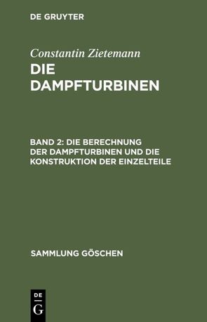 Constantin Zietemann: Die Dampfturbinen / Die Berechnung der Dampfturbinen und die Konstruktion der Einzelteile von Zietemann,  Constantin