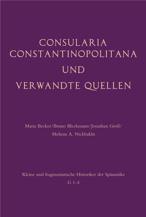 Consularia Constantinopolitana und verwandte Quellen von Becker,  Maria, Bleckmann,  Bruno, Groß,  Jonathan, Nickbakht,  Mehran A.