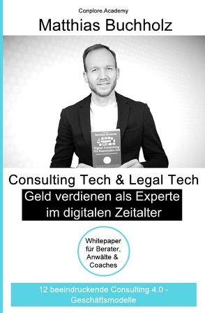 Consulting Tech & Legal Tech – Geld verdienen als Experte im digitalen Zeitalter von Buchholz (CM),  Matthias