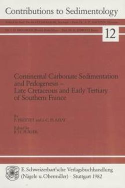 Continental Carbonate Sedimentation and Pedogenesis – Late Cretaceous and Early Tertiary of Southern France von Freytet,  Pierre, Plaziat,  Jean C, Purser,  B H