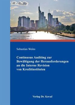 Continuous Auditing zur Bewältigung der Herausforderungen an die Interne Revision von Kreditinstituten von Weins,  Sebastian