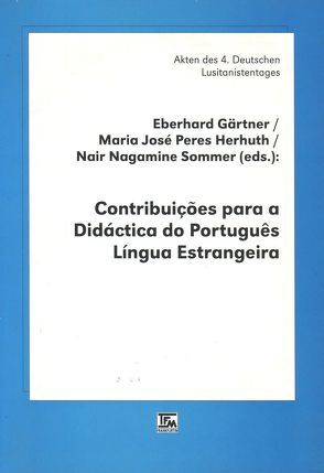 Contribuições para a Didáctica do Português Língua Estrangeira von Döll,  Cornelia, Gärtner,  Eberhard, Grannier,  Danielle M, Hinata,  Noemia, Hoepner,  Lutz, Johnen,  Thomas, Kilp,  Elóide, Mabuchi Miyaki,  Nina A, Marcuschi,  Luiz A, Medeiros Silva,  Beatriz de, Morais,  Armindo J de, Morita,  Marisa, Paschen,  Hans, Peres Herhuth,  Maria J, Piranha,  Valdir, Rosa,  Luciano da, Schmidt-Radefeldt,  Jürgen, Sommer,  Nair N, Stiegeler,  Maria de L, Weise,  Karin