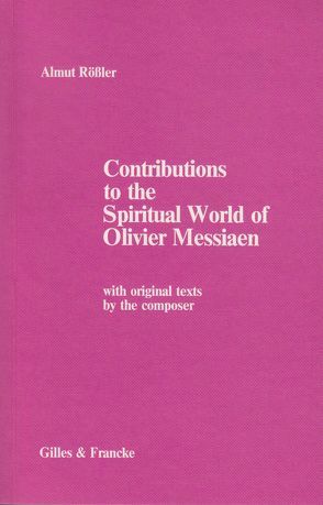 Contributions to the Spiritual World of Olivier Messiaen von Rössler,  Almut