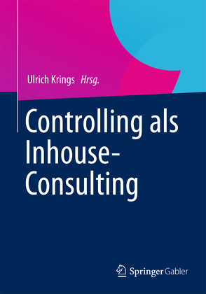 Controlling als Inhouse-Consulting von Bösiger,  Markus, Dressler,  Sören, Frischbier,  Eckhard, Füllemann,  Mark, Henningsen,  Harry, Krings,  Ulrich, Küng,  Gebi, Langenbacher,  Gernot, Niedereichholz,  Christel, Plag,  Martin, Scheffner,  Jörg, Schwalb,  Susanne, Wiegand,  Bodo