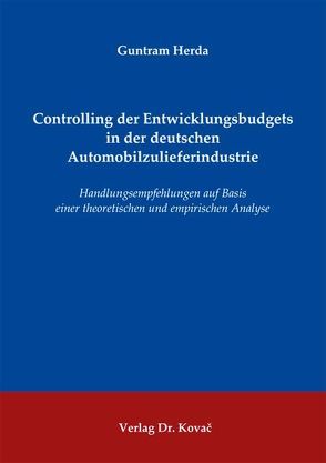 Controlling der Entwicklungsbudgets in der deutschen Automobilzulieferindustrie von Herda,  Guntram