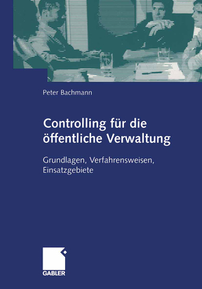 Controlling für die öffentliche Verwaltung von Bachmann,  Peter