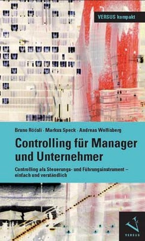 Controlling für Manager und Unternehmer von Röösli,  Bruno, Speck,  Markus, Wolfisberg,  Andreas