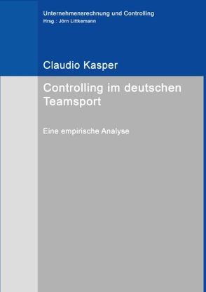 Controlling im deutschen Teamsport von Kasper,  Claudio, Littkemann,  Jörn